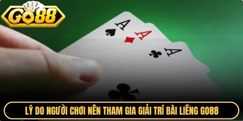 Lý do người chơi nên tham gia giải trí bài liêng Go88