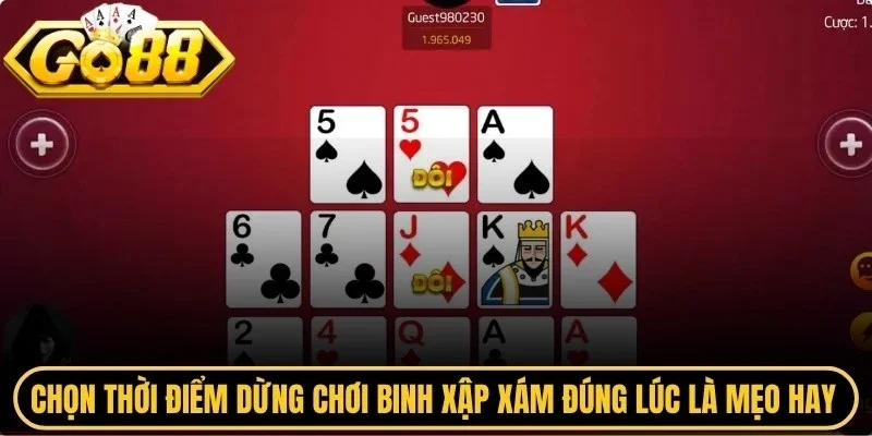 Chọn thời điểm dừng chơi binh xập xám đúng lúc là mẹo hay cho anh em