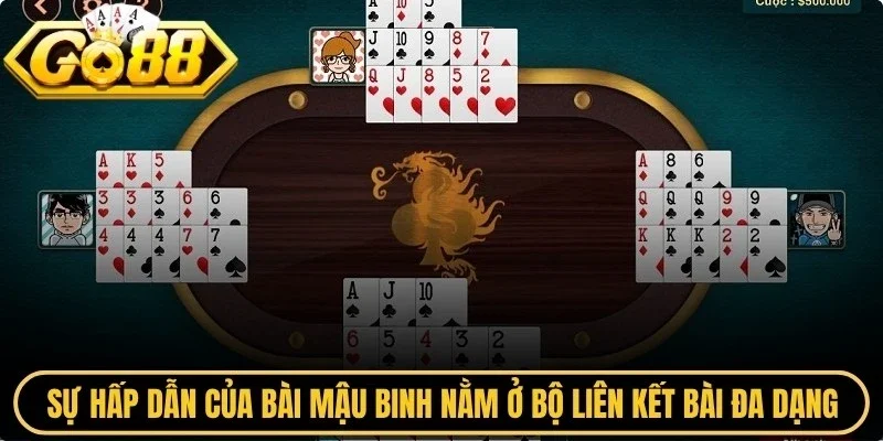 Sự hấp dẫn của bài mậu binh nằm ở những bộ liên kết bài đa dạng