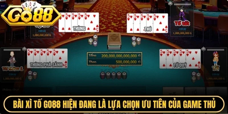 Bài xì tố Go88 hiện đang là lựa chọn ưu tiên của hàng triệu game thủ
