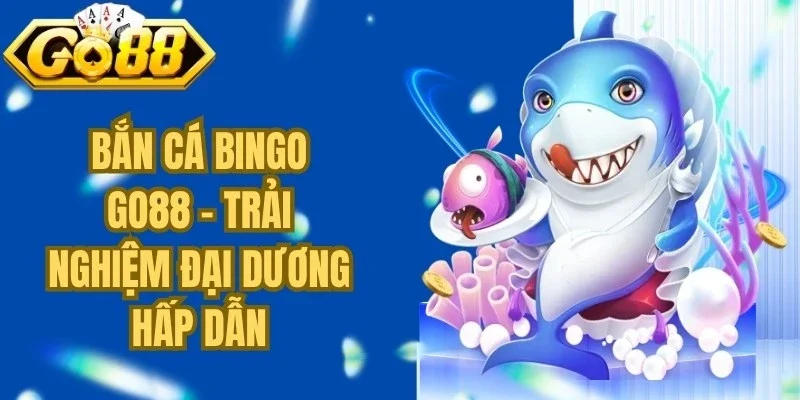 Bắn Cá Bingo Go88