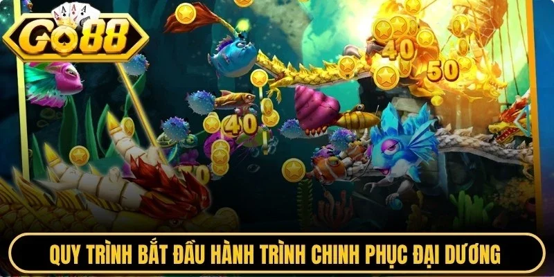 Quy trình bắt đầu hành trình chinh phục đại dương tại bắn cá đơn giản