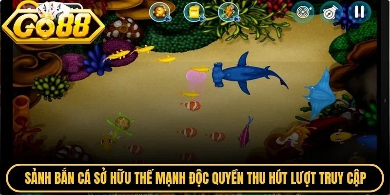 Sảnh bắn cá sở hữu thế mạnh độc quyền thu hút nhiều lượt truy cập