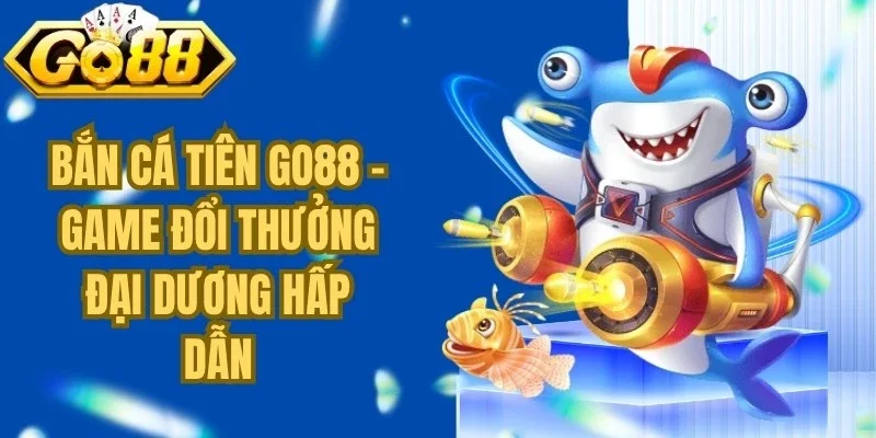 Bắn Cá Tiên Go88
