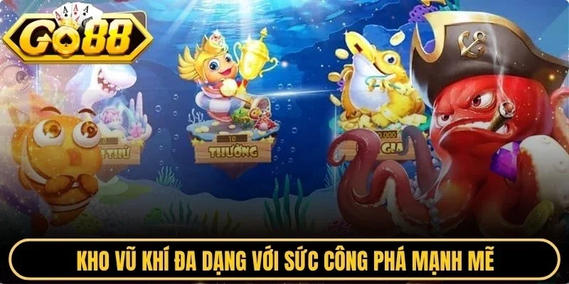 Kho vũ khí đa dạng với sức công phá mạnh mẽ