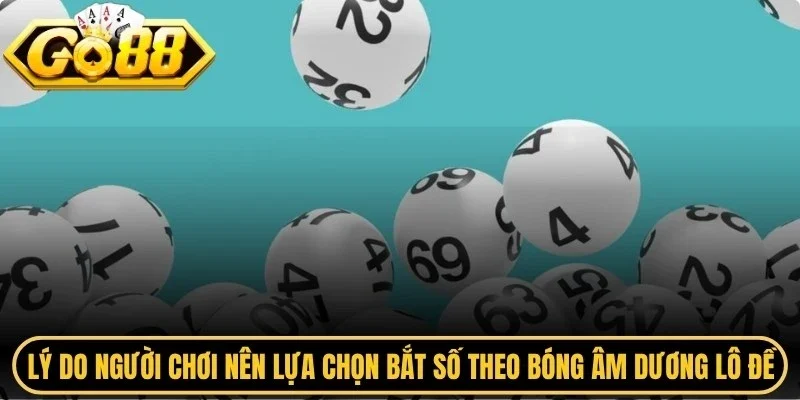 Lý do người chơi nên lựa chọn bắt số theo bóng âm dương lô đề
