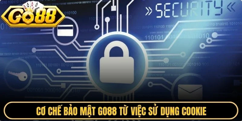Cơ chế bảo mật Go88 từ việc sử dụng Cookie