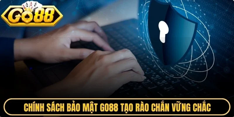 Chính sách bảo mật Go88  tạo rào chắn vững chắc, bảo đảm quyền lợi hội viên
