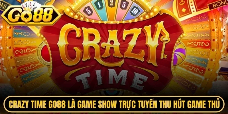 Crazy time Go88 là game show trực tuyến thu hút hàng triệu game thủ