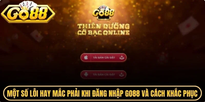 Một số lỗi hay mắc phải khi đăng nhập Go88 và cách khắc phục hiệu quả