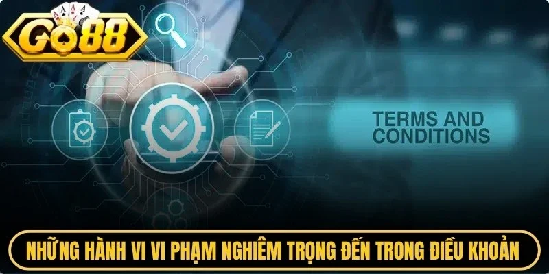 Những hành vi vi phạm nghiêm trọng đến trong điều khoản Go88