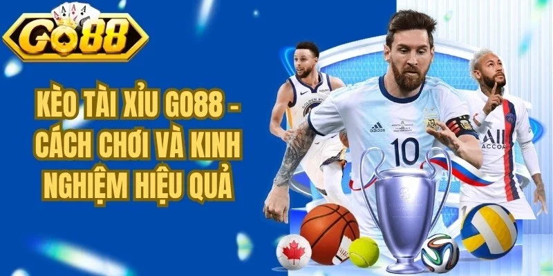 Kèo Tài Xỉu Go88