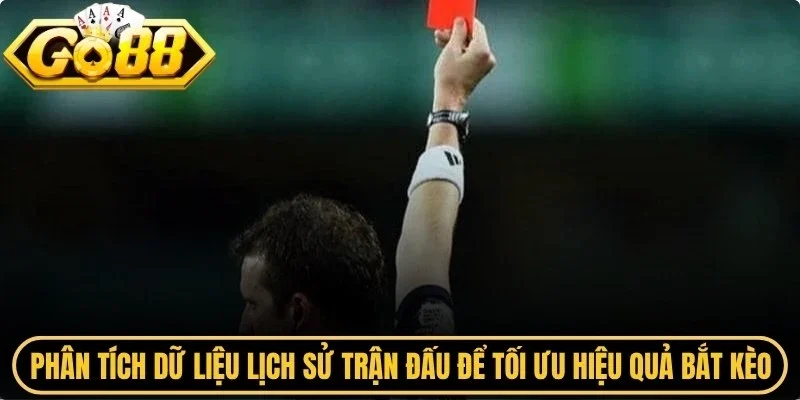 Phân tích dữ liệu lịch sử trận đấu để tối ưu hiệu quả bắt kèo