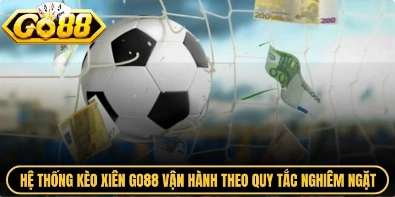 Hệ thống kèo xiên Go88 vận hành theo quy tắc nghiêm ngặt