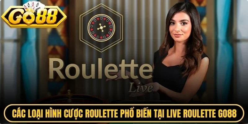 Các loại hình cược roulette phổ biến tại live roulette Go88