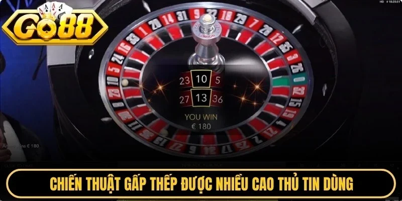 Chiến thuật gấp thếp được nhiều cao thủ tin dùng khi chơi roulette