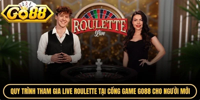 Quy trình tham gia live roulette tại cổng game Go88 cho người mới