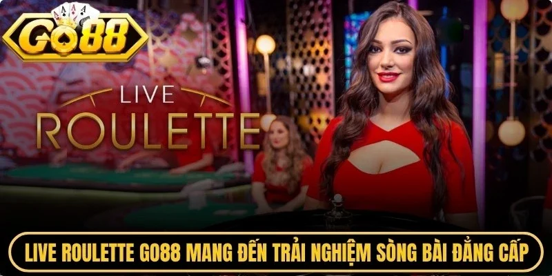 Live roulette Go88 mang đến trải nghiệm sòng bài đẳng cấp