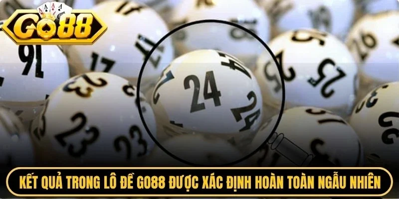 Kết quả trong lô đề Go88 được xác định hoàn toàn ngẫu nhiên bởi hệ thống tự động