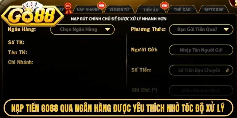 Nạp tiền Go88 qua ngân hàng được yêu thích nhờ tốc độ xử lý nhanh và an toàn