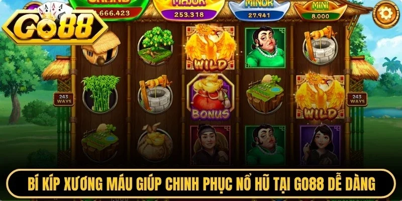 Bí kíp xương máu giúp chinh phục nổ hũ tại Go88 dễ dàng