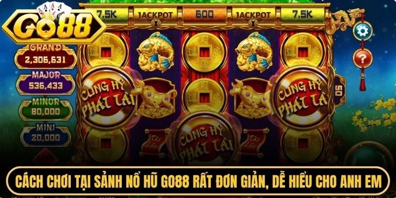 Cách chơi tại sảnh nổ hũ Go88 rất đơn giản, dễ hiểu cho anh em