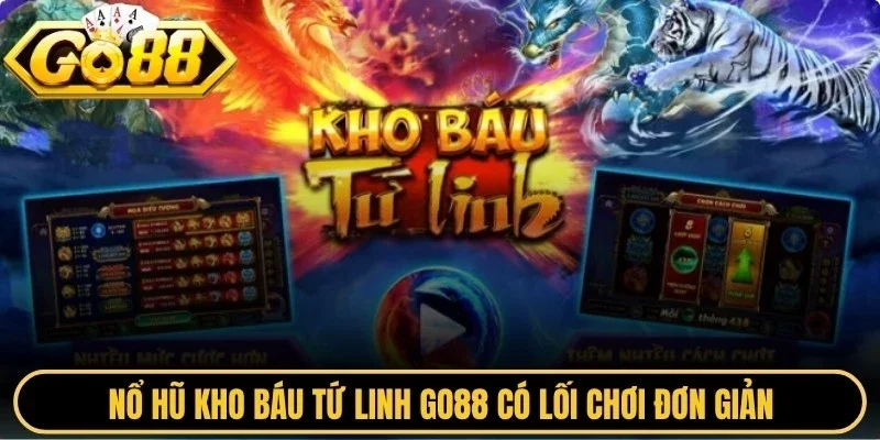 Nổ hũ kho báu tứ linh Go88 có lối chơi đơn giản nhưng vẫn tạo cảm giác kịch tính
