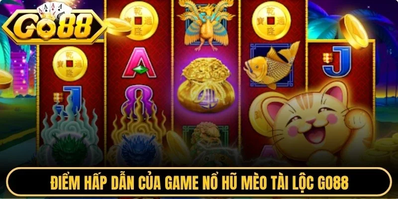 Điểm hấp dẫn của game nổ hũ mèo tài lộc Go88