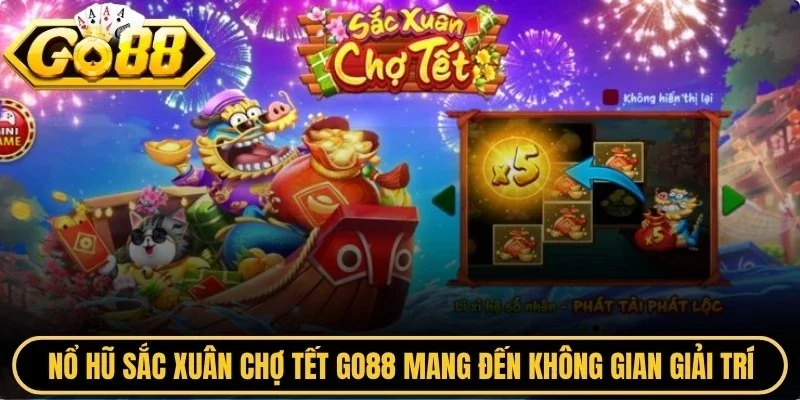 Nổ hũ sắc xuân chợ tết Go88 mang đến không gian giải trí vui tươi