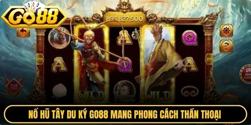 Nổ hũ tây du ký Go88 mang phong cách thần thoại kết hợp với yếu tố giải trí