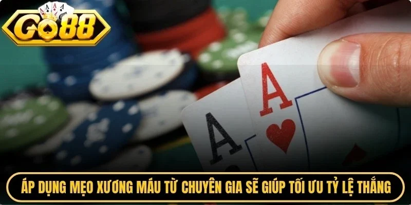 Áp dụng mẹo xương máu từ chuyên gia sẽ giúp bạn tối ưu hóa tỷ lệ thắng