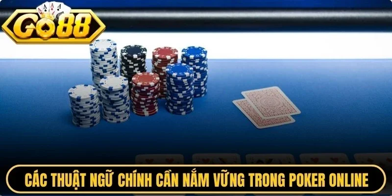 Các thuật ngữ chính cần nắm vững trong poker online