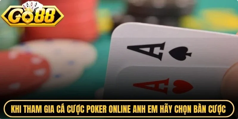 Khi tham gia cá cược poker online anh em hãy chọn bàn cược phù hợp