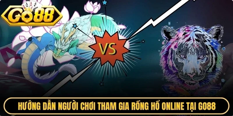 Hướng dẫn người chơi tham gia rồng hổ online tại Go88