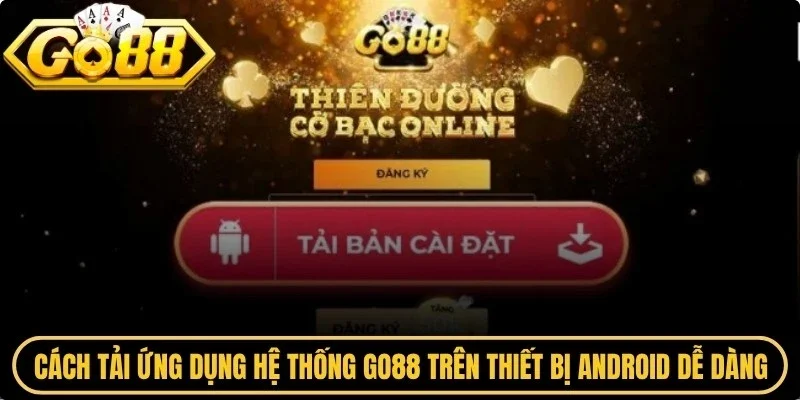 Cách tải ứng dụng hệ thống Go88 trên thiết bị Android dễ dàng