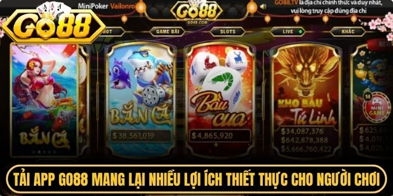 Tải app Go88 mang lại nhiều lợi ích thiết thực cho người chơi trải nghiệm