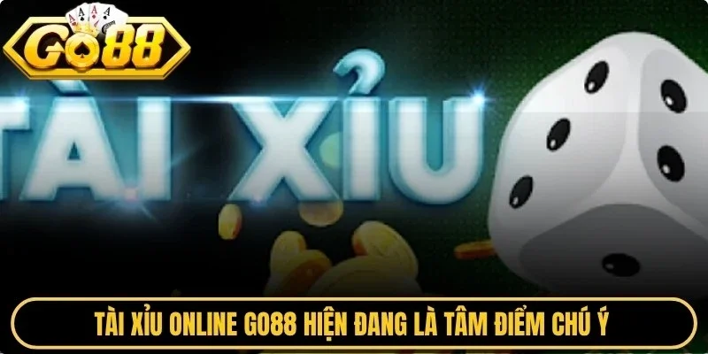 Tài xỉu online Go88 hiện đang là tâm điểm chú ý của cộng đồng cược thủ