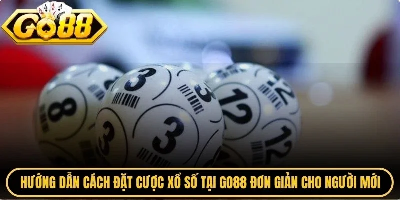 Hướng dẫn cách đặt cược xổ số tại Go88 đơn giản cho người mới