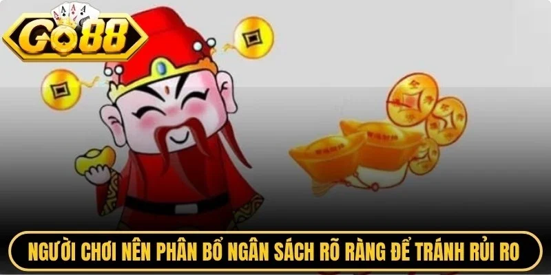 Người chơi nên phân bổ ngân sách rõ ràng để tránh rủi ro tài chính