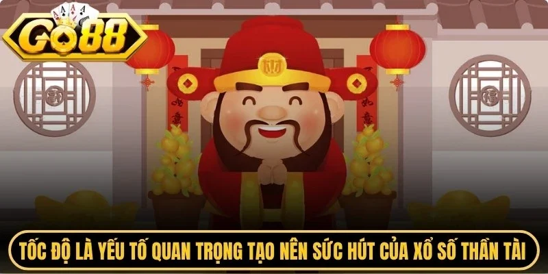 Tốc độ là yếu tố quan trọng tạo nên sức hút của xổ số thần tài Go88
