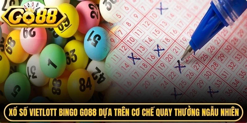 Xổ số vietlott bingo Go88 dựa trên cơ chế quay thưởng ngẫu nhiên