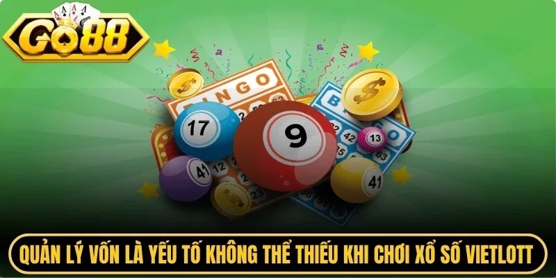 Quản lý vốn là yếu tố không thể thiếu khi chơi xổ số vietlott bingo Go88