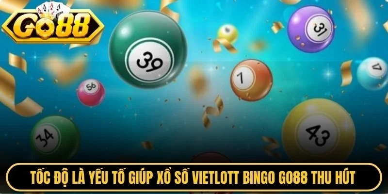 Tốc độ là yếu tố giúp xổ số vietlott bingo Go88 thu hút đông đảo người chơi