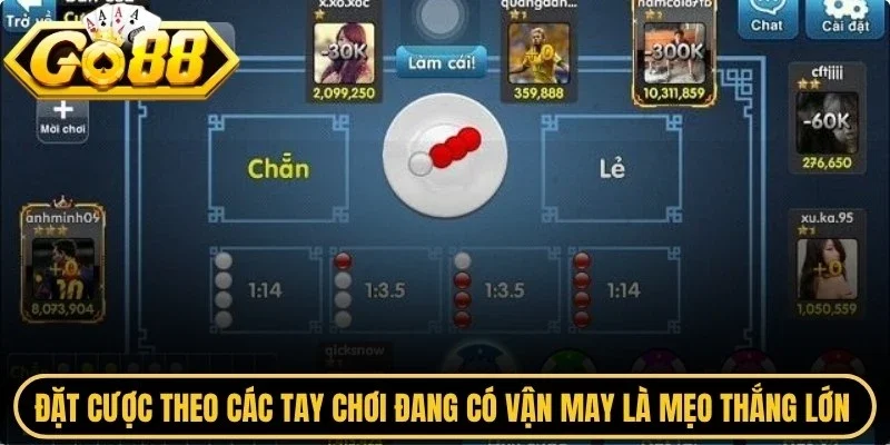 Đặt cược theo các tay chơi đang có vận may là mẹo thắng lớn nên áp dụng